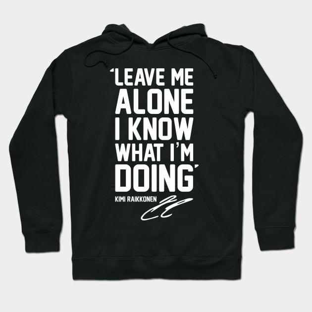 LEAVE ME ALONE I KNOW WHAT I'M DOING For Raikkonen Fans and Formula 1 lovers. Hoodie by Bombastik